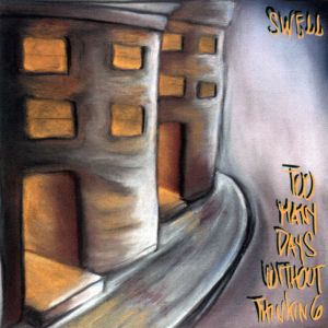 Swell - Too Many Days Without Thinking