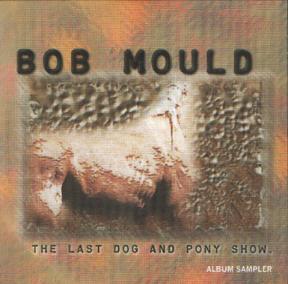 BOB MOULD - The Last Dog And Pony Show