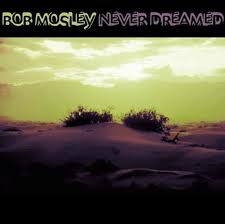 Bob Mosley - Never Dreamed
