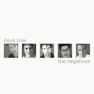 Lloyd Cole & The Negatives - The Negatives