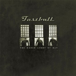 Fastball - The Harsh Light Of Day
