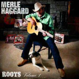 Merle Haggard - Roots Volume 1