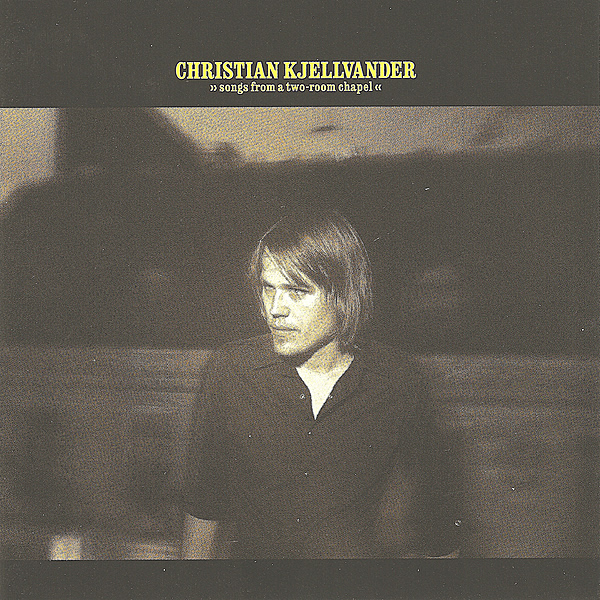 Christian Kjellvander - Songs From A Two-Room Chapel