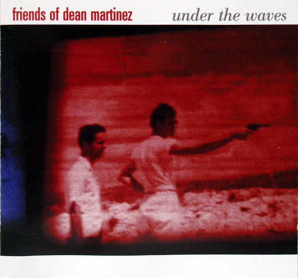 Friends Of Dean Martinez - Under The Waves