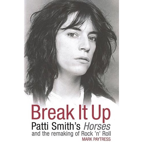 Break It Up: Patti Smith's Horses And The Remaking Of Rock'n'Roll