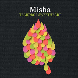 Misha Teardrop - Sweetheart