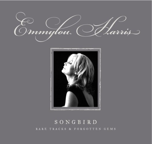 Emmylou Harris Songbird: Rare Tracks And Forgotten Gems