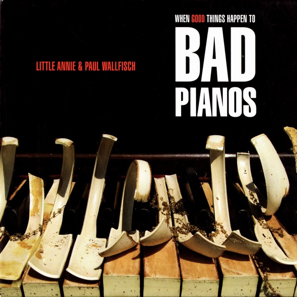Little Annie & Paul Wallfisch - When Good Things Happen To Bad Pianos