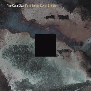 Patti Smith & Kevin Shields - The Cora Sea