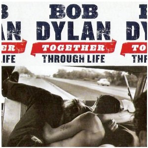 Bob Dylan Together Through Life