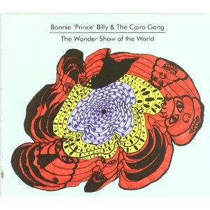 Bonnie "Prince" Billy &: The Cairo Gang - The Wonder Show Of The World