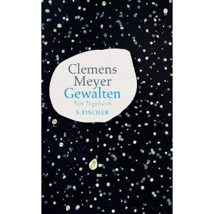 Clemens Meyer - Gewalten. Ein Tagebuch