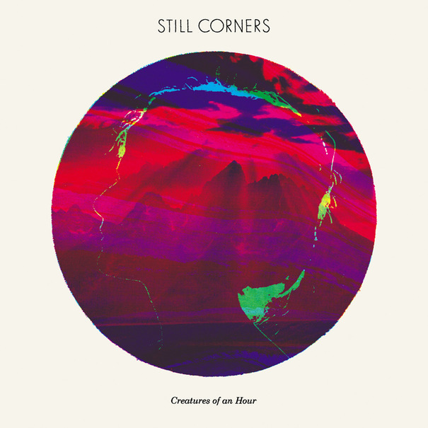Still Corners - "Creatures of an Hour"
