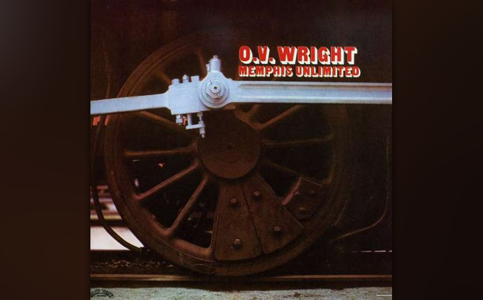 71. O. V. Wright  - "Memphis Unlimited"
(Backbeat, 1973)
Er gehörte neben Al Green zu den Schwergewichten im Stall von Wi...