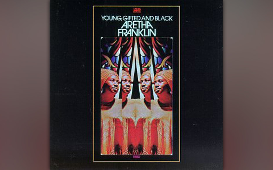 43. Aretha Franklin - "Young, Gifted And Black" 
(Atlantic, 1972)
Der Titel ist programmatisch und zeugt vom Selbstbewusst...
