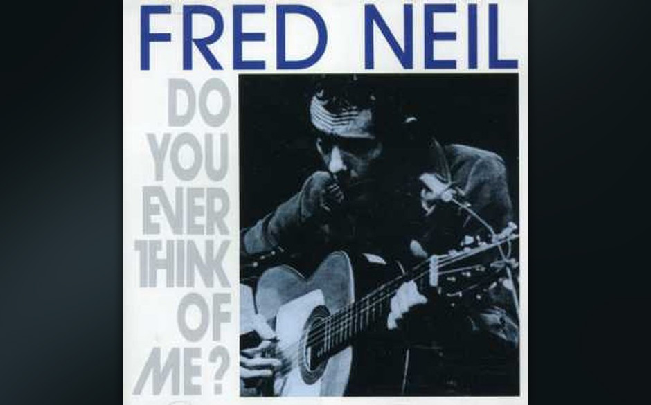 Replay: Fred Neil - 
Do You Ever Think Of Me?. Die wichtigsten Arbeiten von Fred Neil.