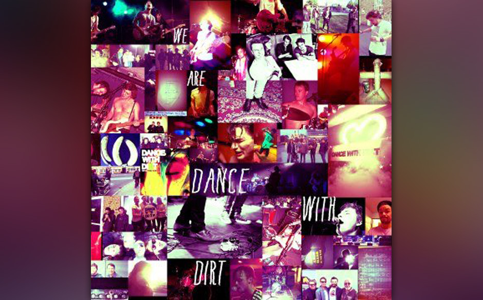 Dance With Dirt - "We Are Dance With Dirt". Der Rock auf „We Are Dance With Dirt“ klingt deshalb so direkt, weil die D...