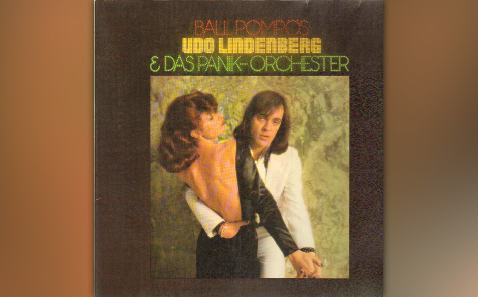 46. Udo Lindenberg: Ball Pompös (1974). Auf diesem Album formulierte Udo Lindenberg endgültig aus, was er auf „Daumen ...