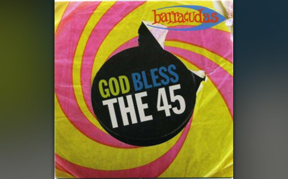 Kicks: The Barracudas - God Bless The 45. ... die Gitarren stehen noch im Saft und an der Lauterkeit des frommen Bittges...