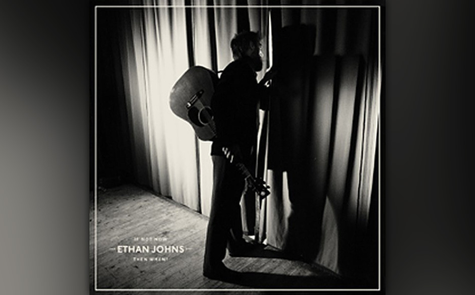Ethan Johns – If Not Now Then When?. Mit 43 will der Songschreiber und Multiinstrumentalist jetzt auch mal vom Schattend...