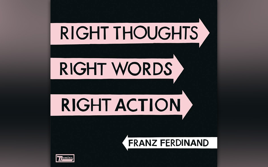 Franz Ferdinand - "Right Thoughts, Right Words, Right Actions" (23.8.)