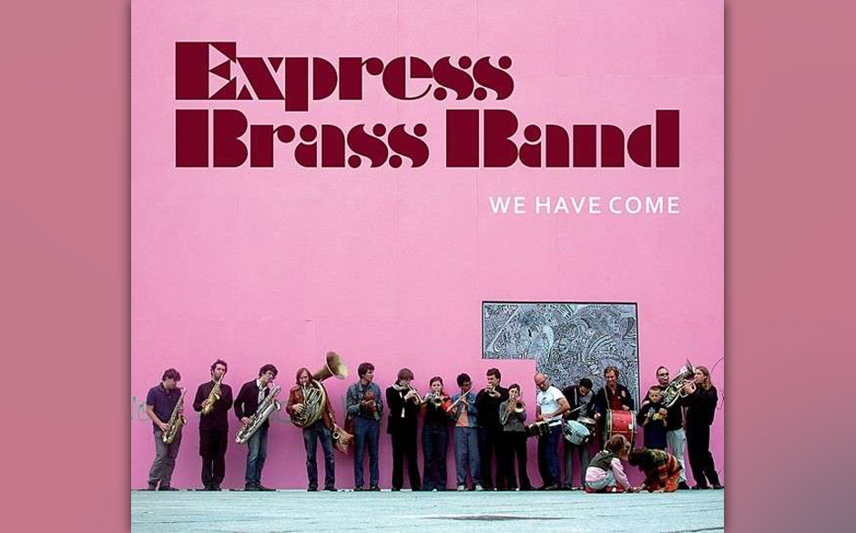 Express Brass Band - "We Have Come". Das viel gereiste, manchmal bis zu 20 Mann und Frau starke Ensemble sieht sich in der...