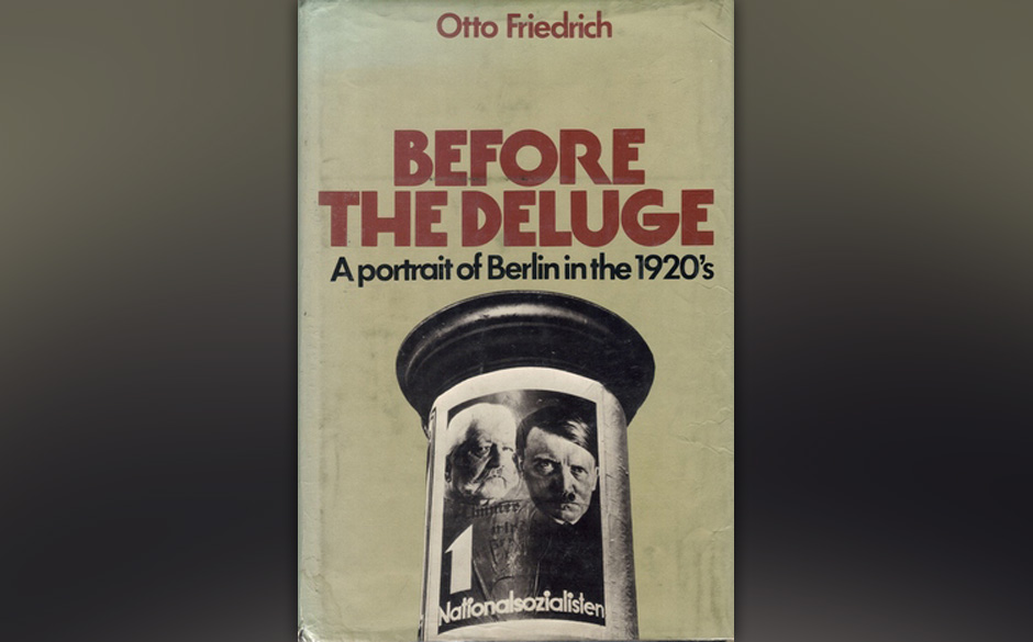 Before the Deluge: A Portrait of Berlin in the 1920s, Otto Friedrich, 1972 (dt. Weltstadt Berlin. Größe und Untergang)