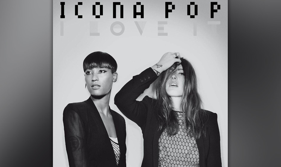 20. Icona Pop - 'I Love It'.