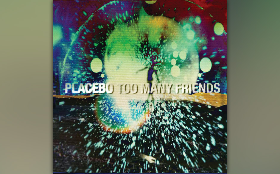 10. Placebo - "Too Many Friends".