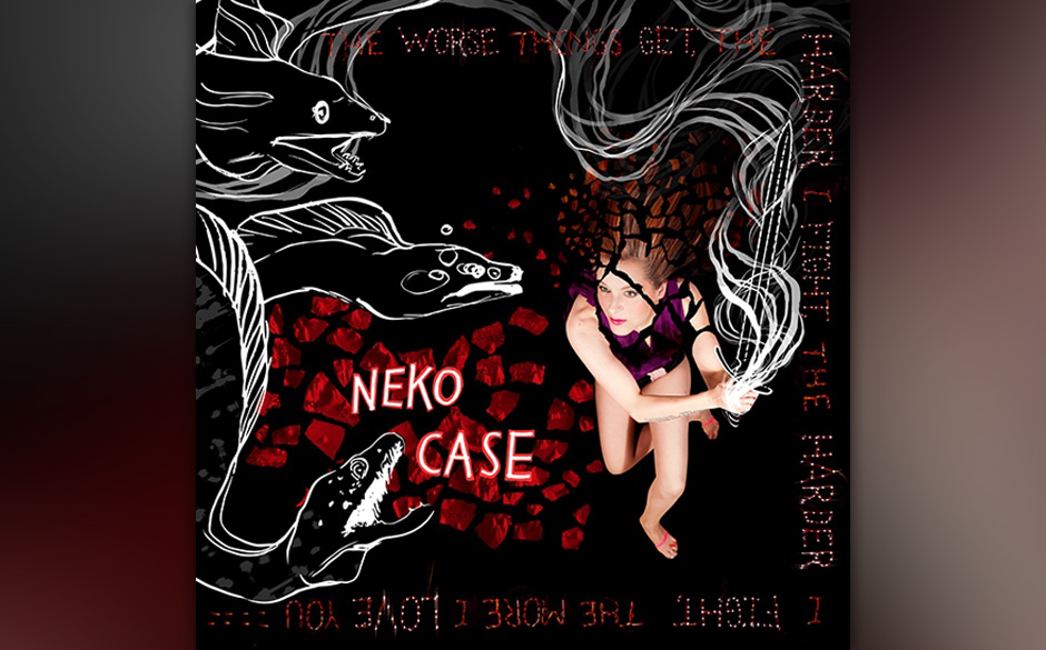 Neko Case - THE WORSE THINGS GET, THE HARDER I FIGHT, THE HARDER I FIGHT, THE MORE I LOVE YOU