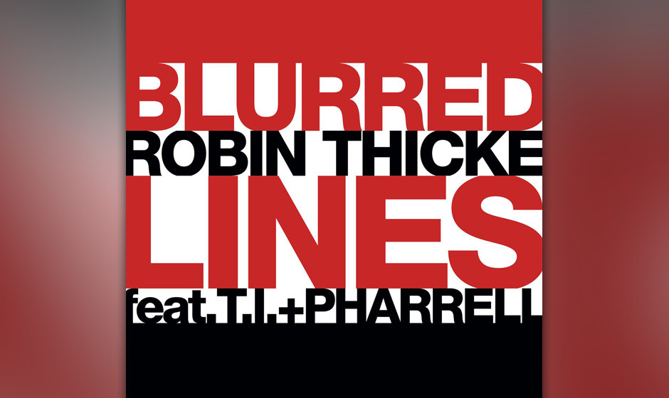 50. Robin Thicke feat. Pharrell and T.I. - 'Blurred Lines'. Ja, es ist von Marvin Gayes 'Got to Give it Up' geklaut, aber dan