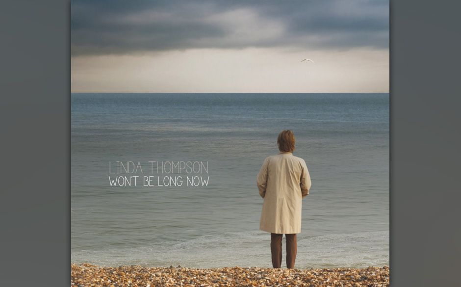 21. Linda Thompson - „Won’t Be Long Now“. Linda Thompson hat eine von jenen raren Stimmen, die mit jedem Ton ins Mar...