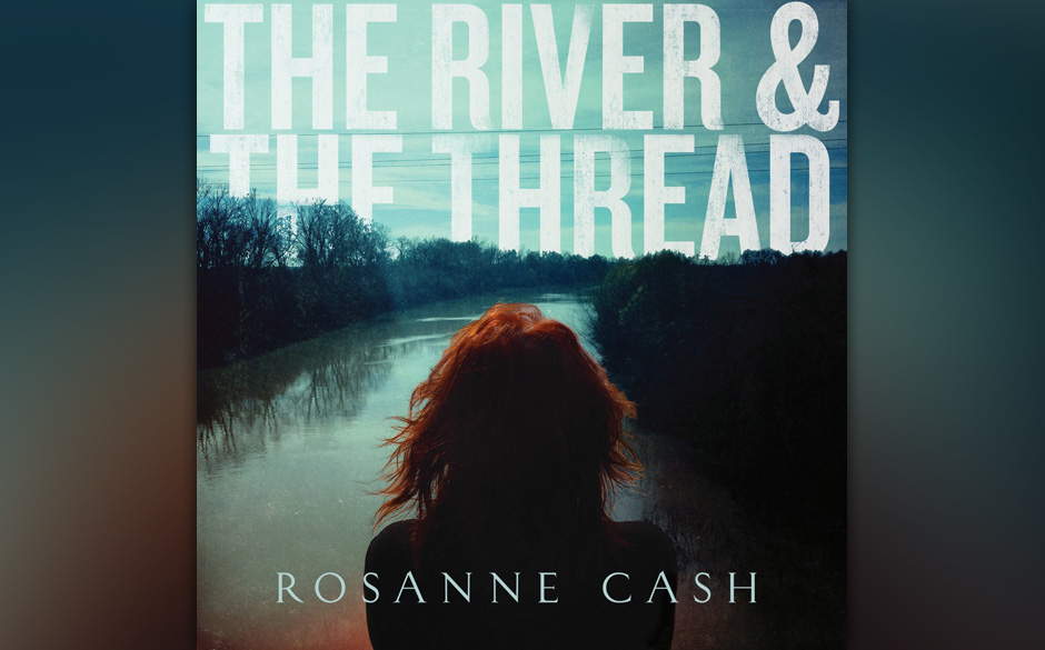 Rosanne Cash - "The River & The Thread". Die älteste Tochter der Country-Ikone Johnny Cash veröffentlicht mit "The River...