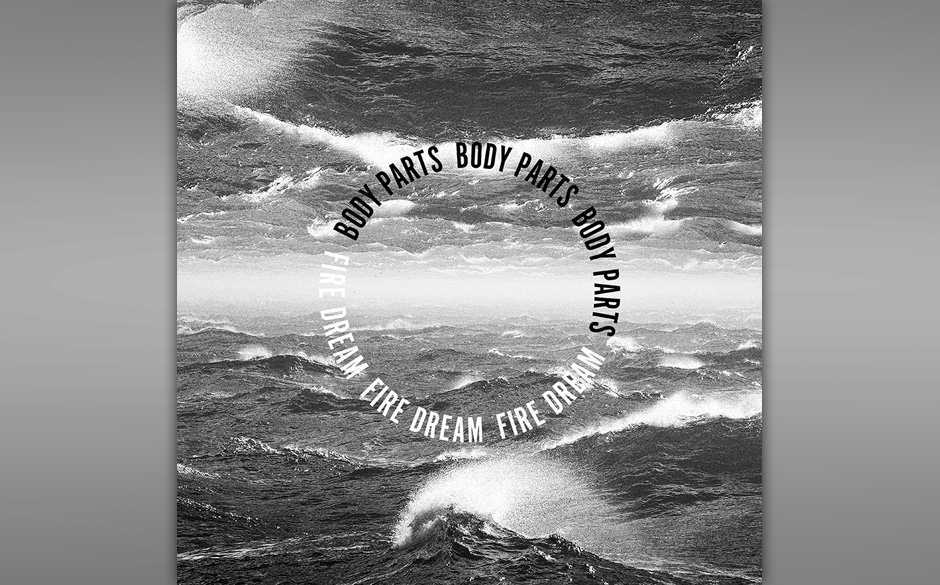 Fire Dream - "Body Parts". Eine bemerkenswerte, experimentelle Pop-Platte haben Fire Dream gemacht und somit ein mehr als ...