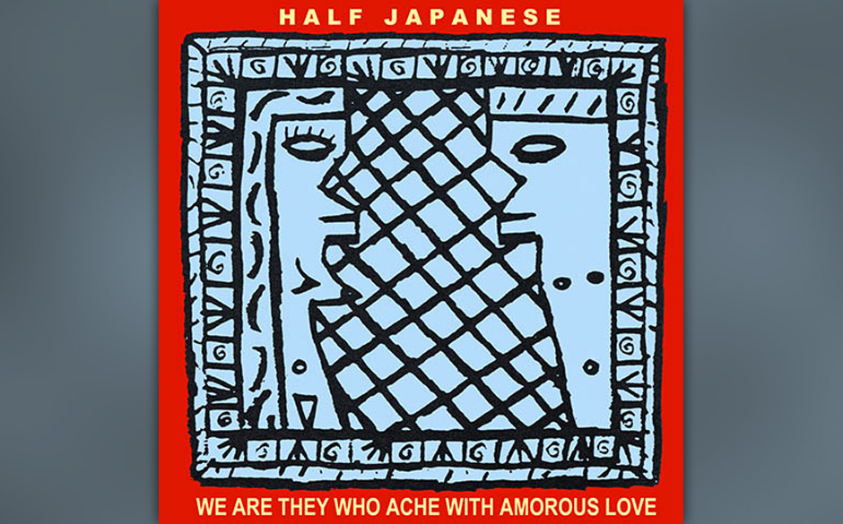 38. Half Japanese - We Are They Who Ache with Amorous Love