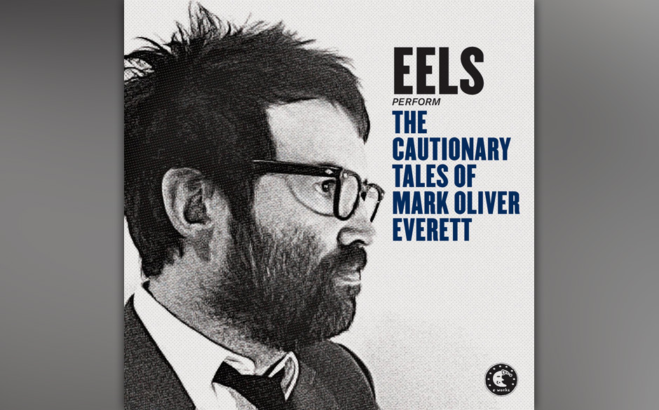 Eels - "The Cautionary Tales Of Mark Oliver Everett" (21.4.)