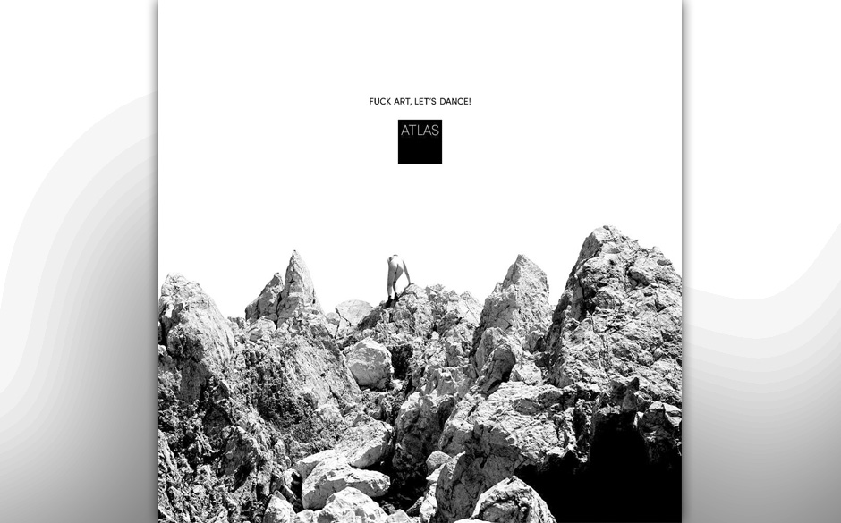 Fuck Art, Let's Dance - "Atlas" (25.4.)