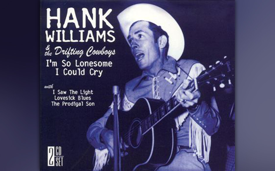 112. Hank Williams - I’m So Lonesome I Could Cry 
Dieser Titel — eine Vision von einsamem Americana über einem stetig...
