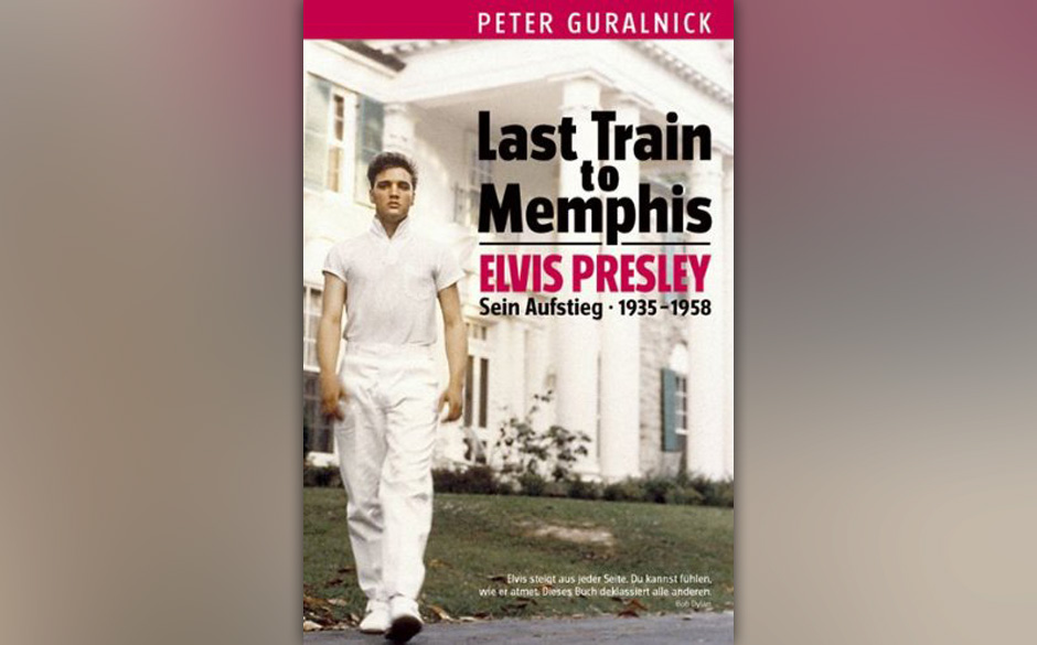 Peter Guralnick - "Last Train To Memphis: Elvis Presley - Sein Aufstieg 1935-1958"