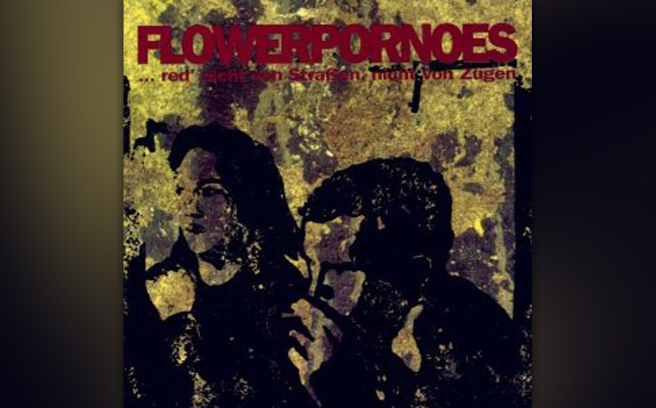 Platz 9: Flowerpornoes - "...red' nicht von Straßen..."