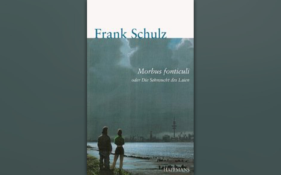 5. Frank Schulz: „Morbus Fonticuli. Oder: Die Sehnsucht des Laien“ (2001)