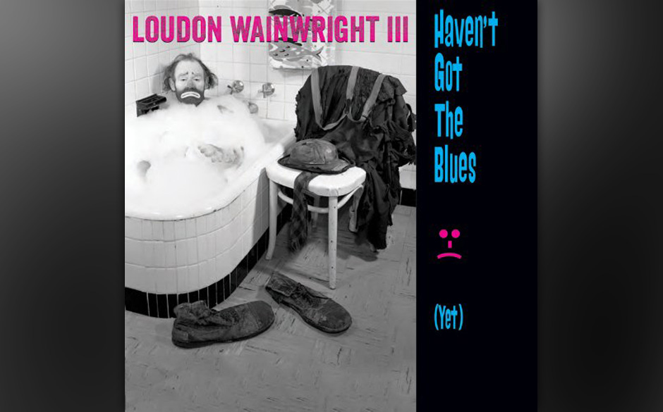 Loudon Wainwright III - "Haven't Got The Blues (Yet)"
