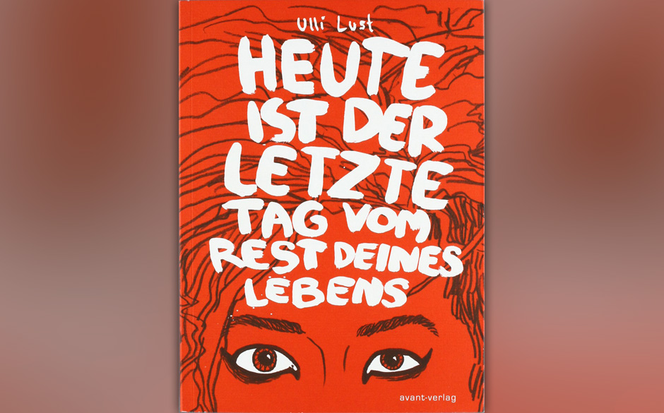 11. „Heute ist der letzte Tag vom Rest deines Lebens“ (Ulli Lust, 2009)