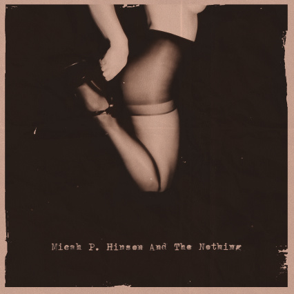 6. Micah P. Hinson
    „... And The Nothing“.