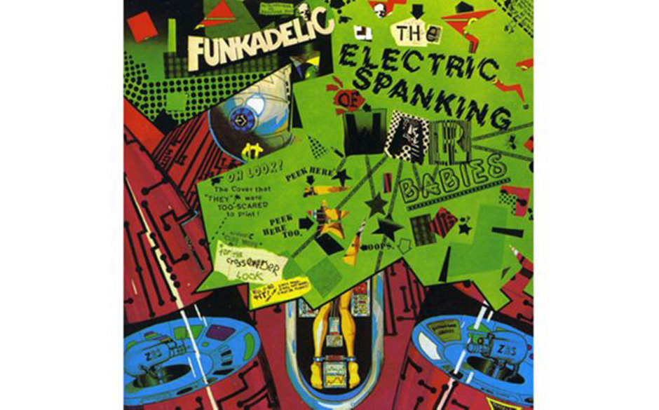 Funkadelic, 'The Electric Spanking of War Babies' (1981).

"OH LOOK! The cover that "THEY" were TOO SCARED to print!", hei...