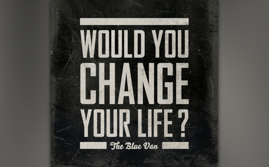 The Blue Van - "Would You Change Your Life" (März)