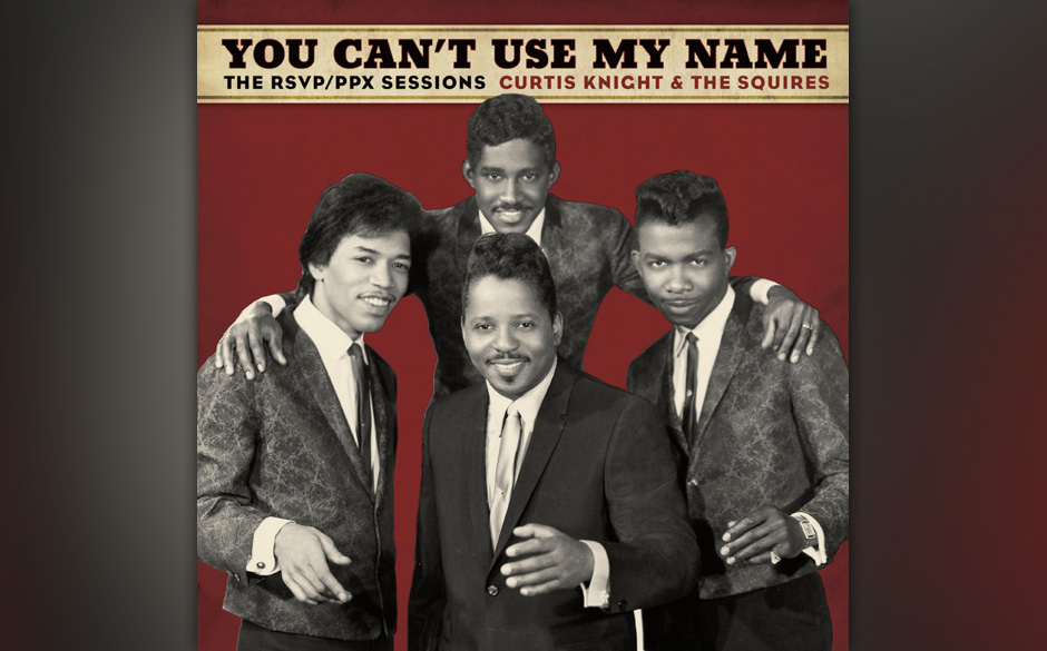 Curtis Knight & The Squires (featuring Jimi Hendrix) - You Can’t Use My Name: The RSVP/PPX Sessions