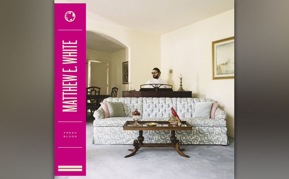 Matthew E. White "Fresh Blood" (VÖ: 06.03.2015)