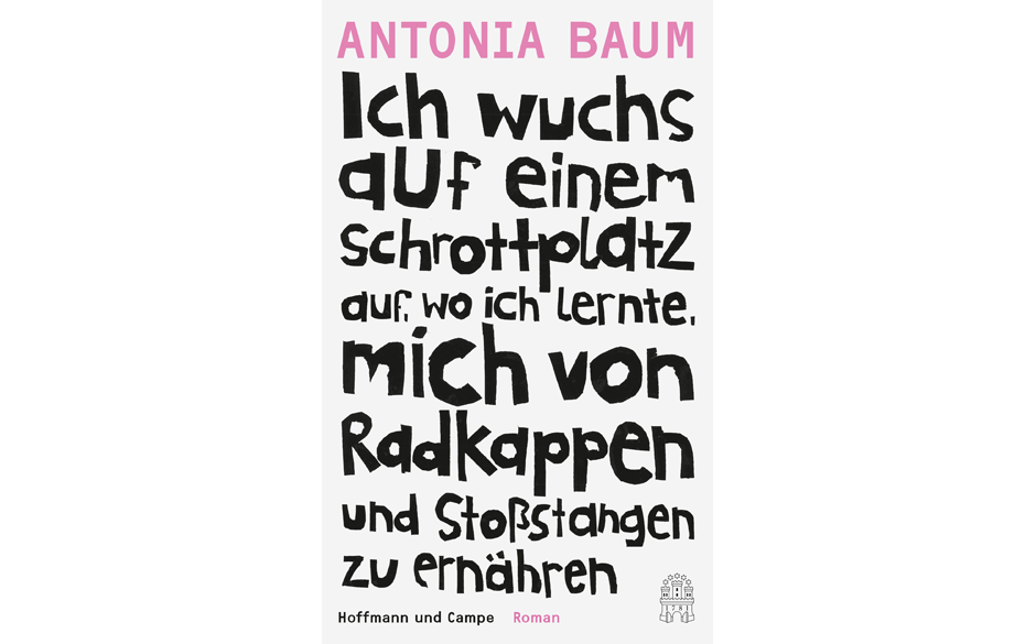 Antonia Baum - Ich wuchs auf einem Schrottplatz auf…