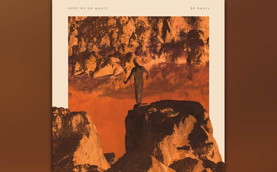 Luke Temple und Co. haben auch für „Be Small“ von Here We Go Magic wieder Vieles richtig gemacht – und das in Heimarbeit ohne Nigel Godrich. Und auf jeden Fall größer als der Titel des Albums.